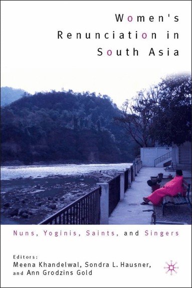 M. Khandelwal, Sondra L. Hausner, A. Gold - Women's Renunciation in South Asia, Inbunden