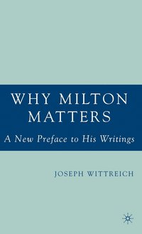 bokomslag Why Milton Matters: A New Preface to His Writings