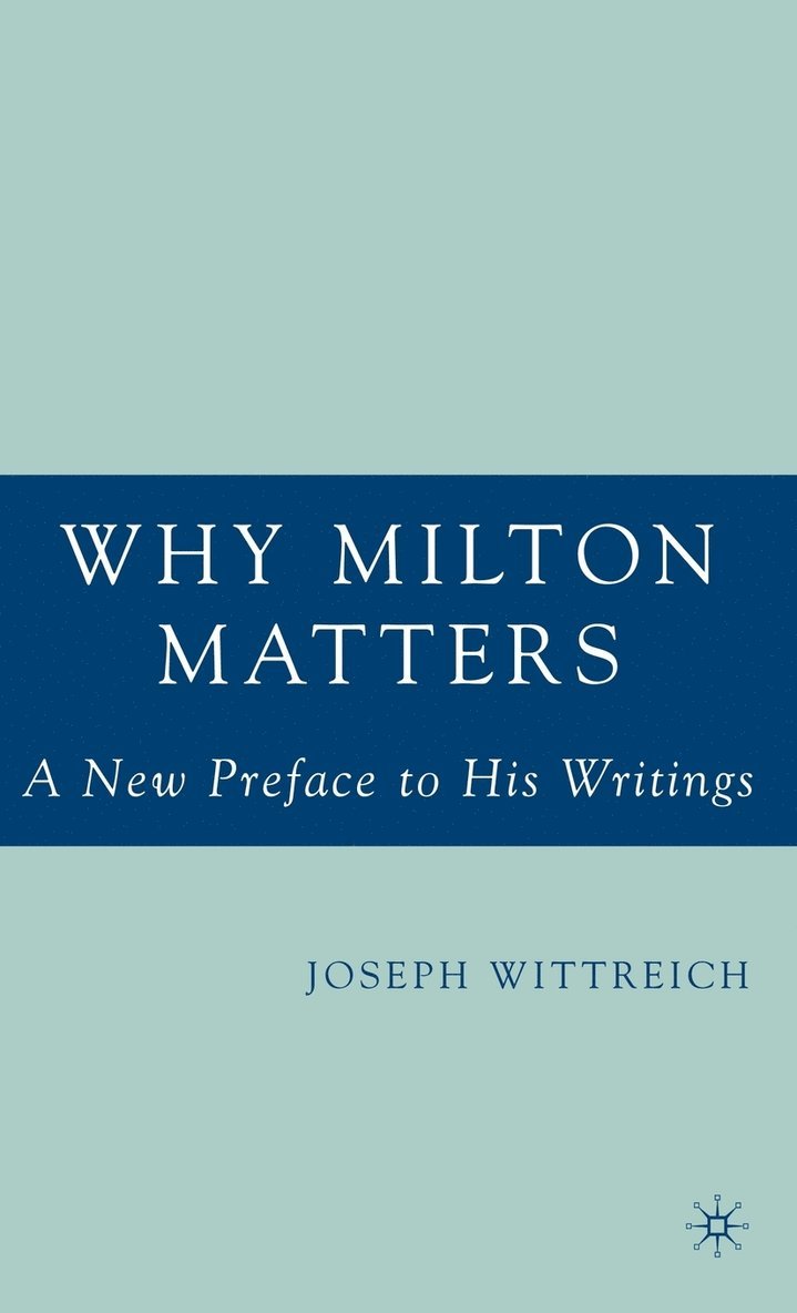 J. Wittreich, Joseph Wittreich - Why Milton Matters: A New Preface to His Writings, Inbunden