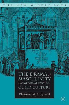 bokomslag Drama of Masculinity and Medieval English Guild Culture