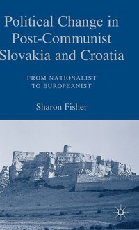 bokomslag Political Change in Post-Communist Slovakia and Croatia: From Nationalist to Europeanist