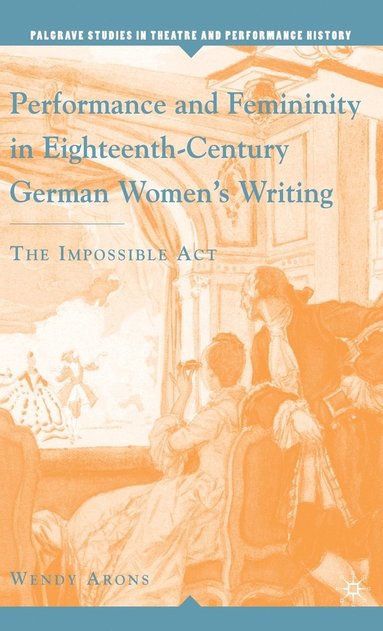 bokomslag Performance and Femininity in Eighteenth-Century German Women's Writing