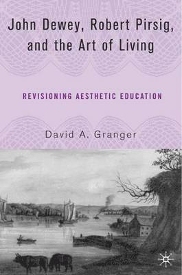 bokomslag John Dewey, Robert Pirsig, and the Art of Living