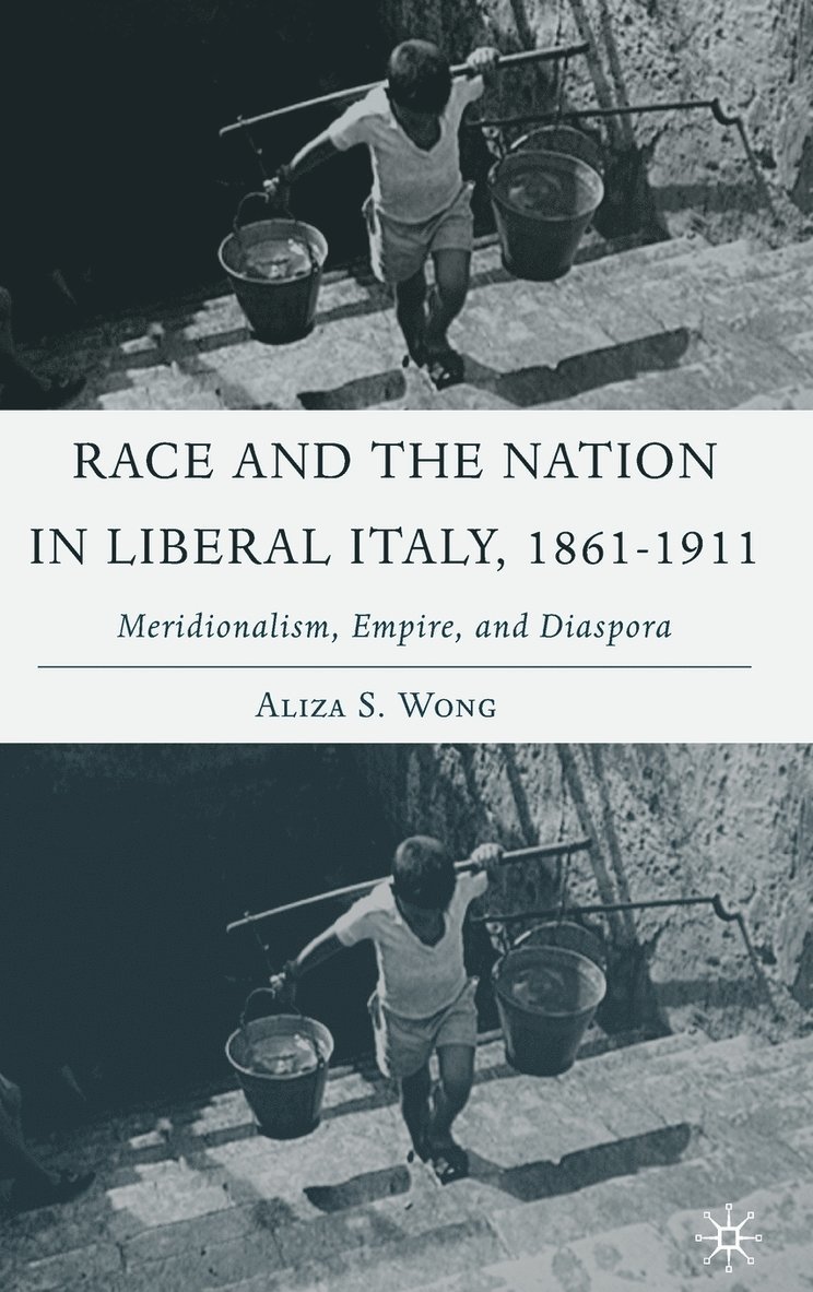 Race and the Nation in Liberal Italy, 1861-1911