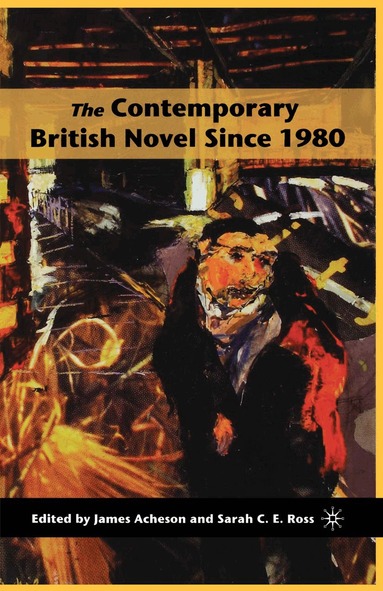 James Acheson, S. Ross - Contemporary British Novel Since 1980, Inbunden