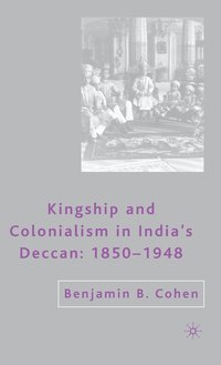 bokomslag Kingship and Colonialism in Indias Deccan 18501948
