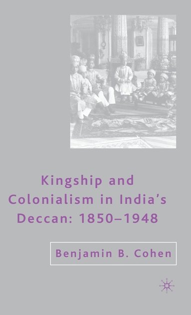 bokomslag Kingship and Colonialism in Indias Deccan 18501948