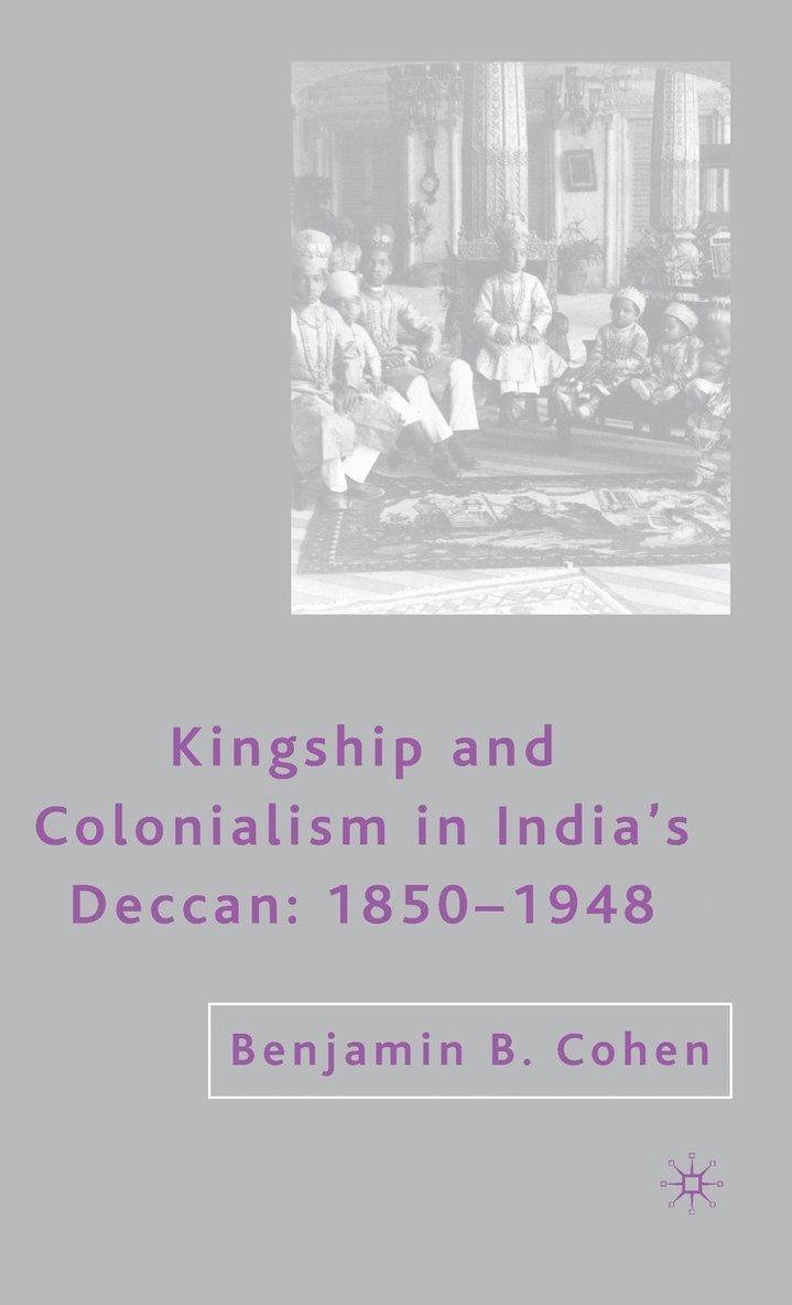 Kingship and Colonialism in Indias Deccan 18501948 1