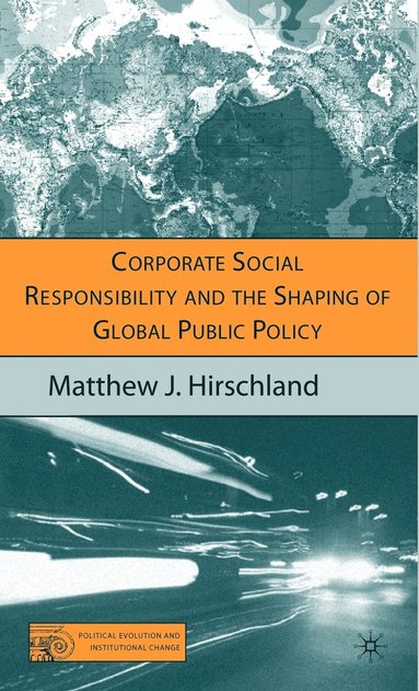 bokomslag Corporate Social Responsibility and the Shaping of Global Public Policy