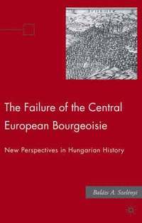 bokomslag The Failure of the Central European Bourgeoisie