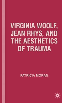 bokomslag Virginia Woolf, Jean Rhys, and the Aesthetics of Trauma