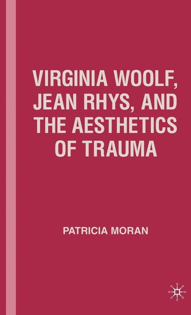bokomslag Virginia Woolf, Jean Rhys, and the Aesthetics of Trauma