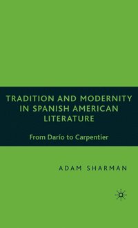 bokomslag Tradition and Modernity in Spanish American Literature