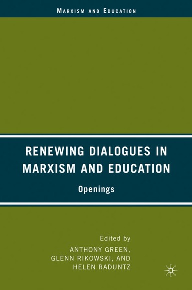 A. Green, G. Rikowski, H. Raduntz - Renewing Dialogues in Marxism and Education, Inbunden