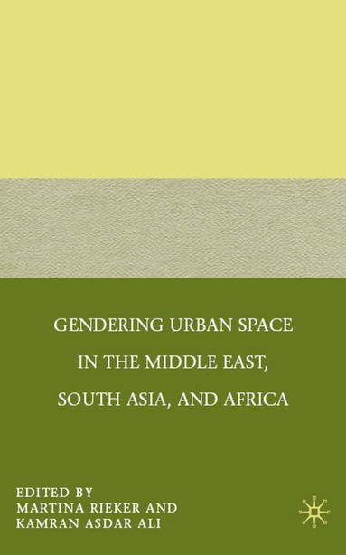M. Rieker, K. Ali - Gendering Urban Space in the Middle East, South Asia, and Africa, Inbunden