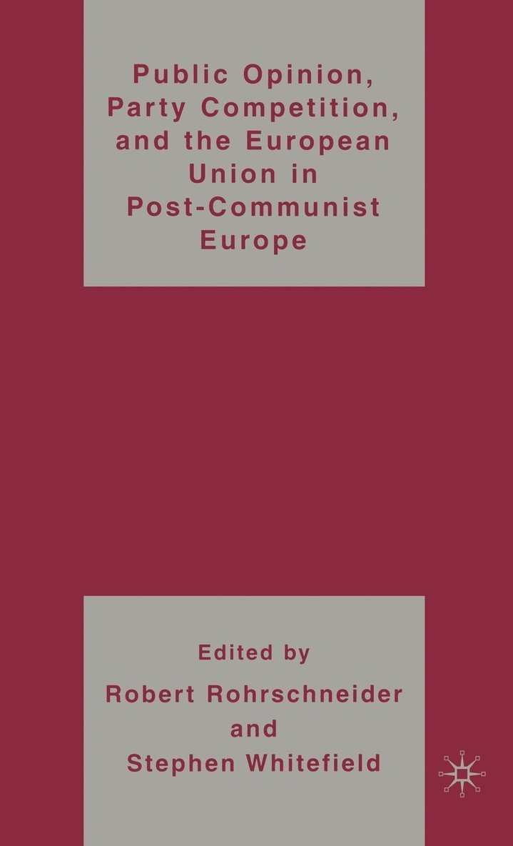 Public Opinion, Party Competition, and the European Union in Post-Communist Europe 1