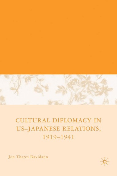 J. Davidann - Cultural Diplomacy in U.S.-Japanese Relations, 1919-1941, Inbunden