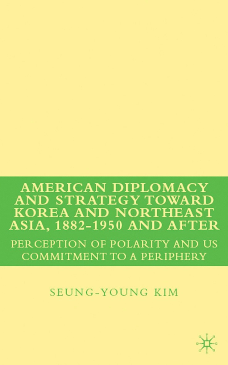 American Diplomacy and Strategy toward Korea and Northeast Asia, 1882 - 1950 and After