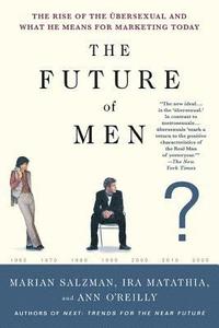 bokomslag The Future of Men: The Rise of the Übersexual and What He Means for Marketing Today