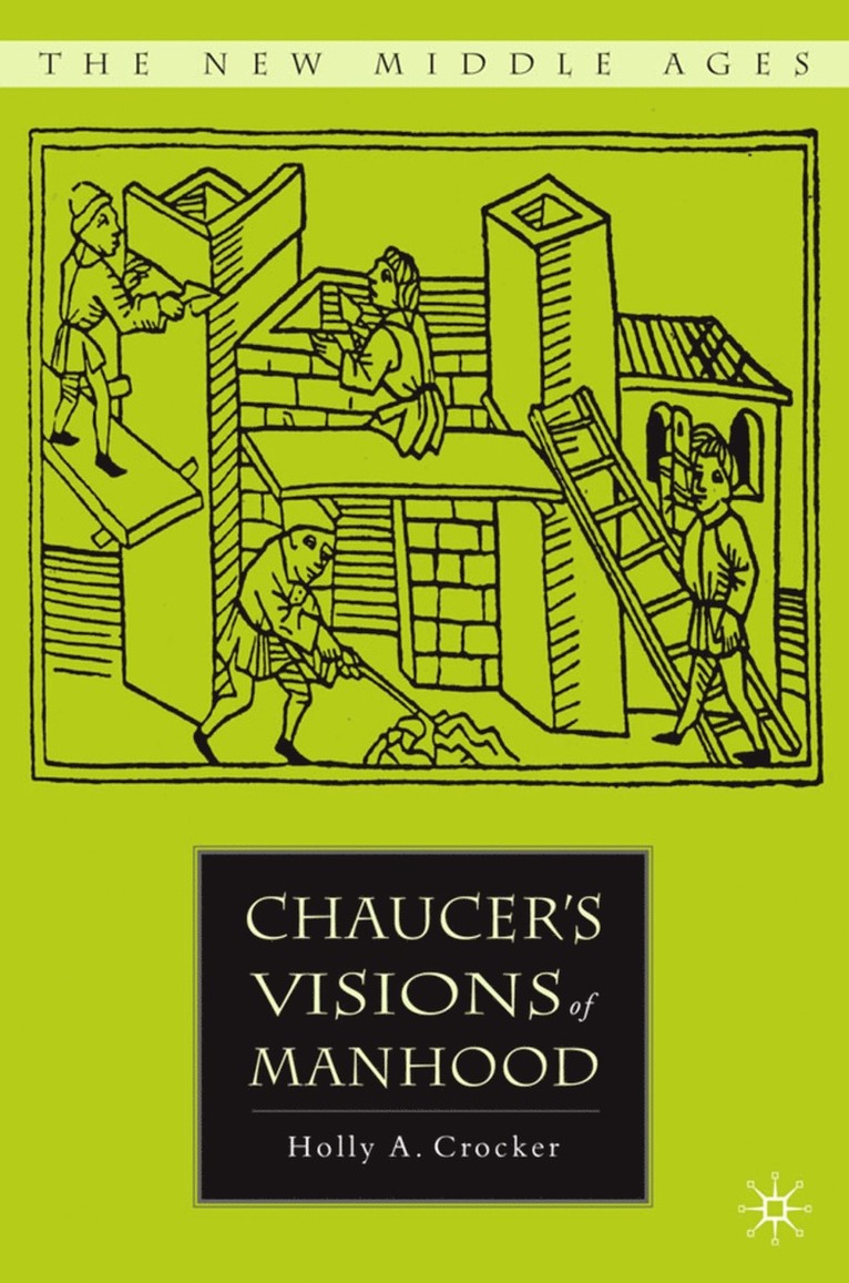 H. Crocker, Holly A. Crocker - Chaucer’s Visions of Manhood, Inbunden