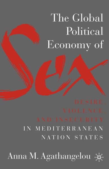 bokomslag Global Political Economy of Sex: Desire, Violence, and Insecurity in Mediterranean Nation States