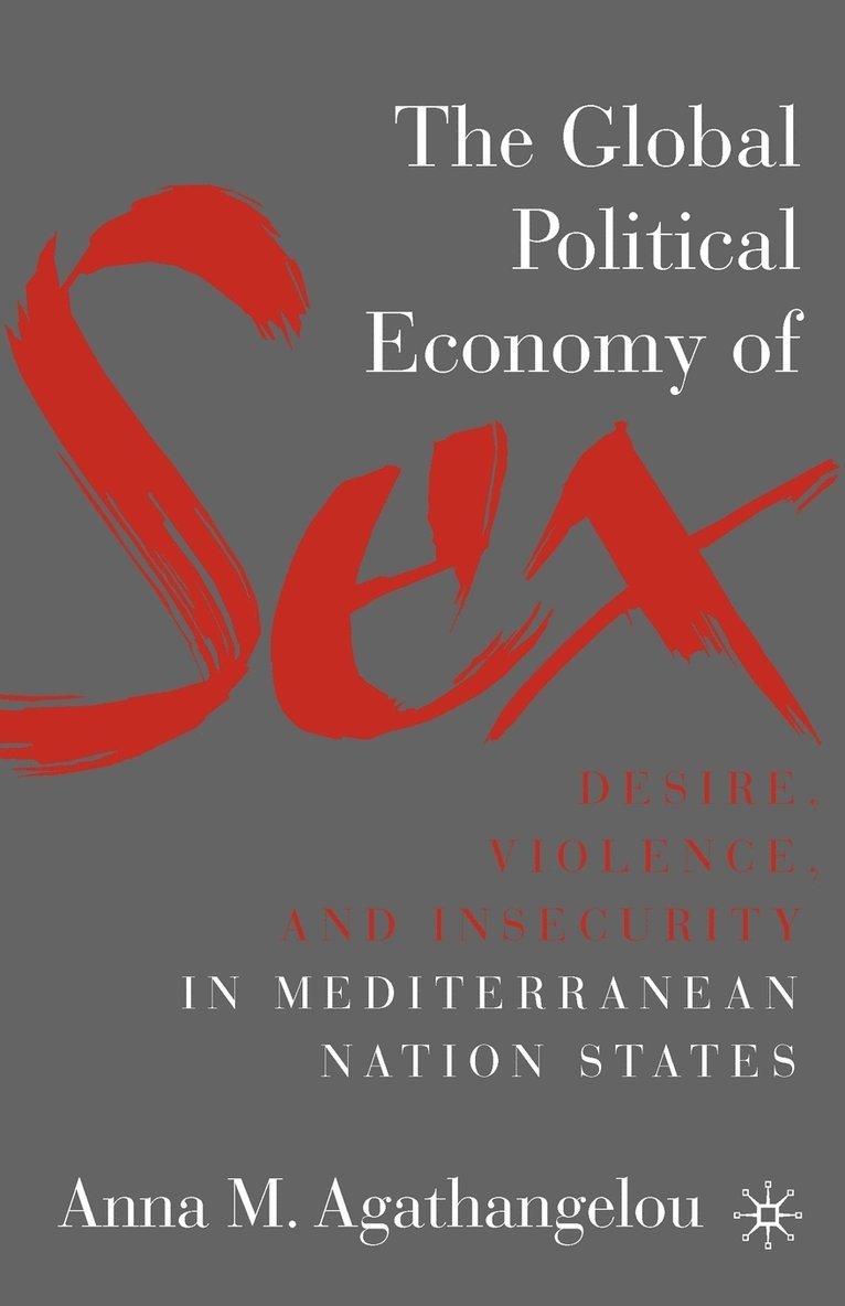 The Global Political Economy of Sex: Desire, Violence, and Insecurity in Mediterranean Nation States 1