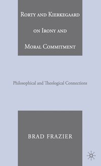 bokomslag Rorty and Kierkegaard on Irony and Moral Commitment