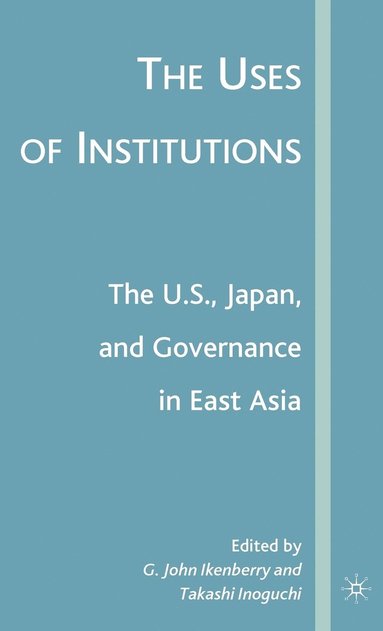 bokomslag The Uses of Institutions: The U.S., Japan, and Governance in East Asia