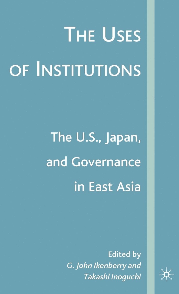 The Uses of Institutions: The U.S., Japan, and Governance in East Asia 1