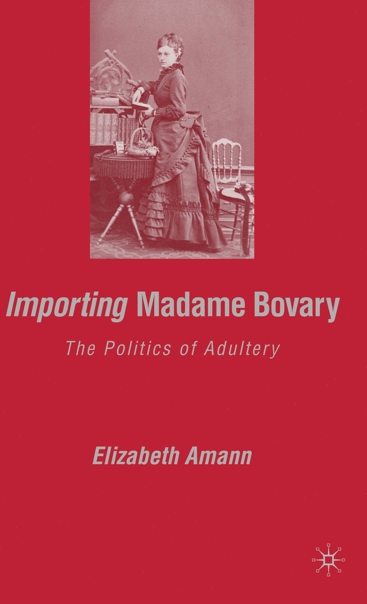 E. Amann, Elizabeth Amann - Importing Madame Bovary, Inbunden