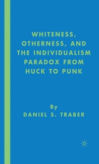 bokomslag Whiteness, Otherness and the Individualism Paradox from Huck to Punk