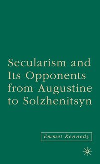 bokomslag Secularism and its Opponents from Augustine to Solzhenitsyn