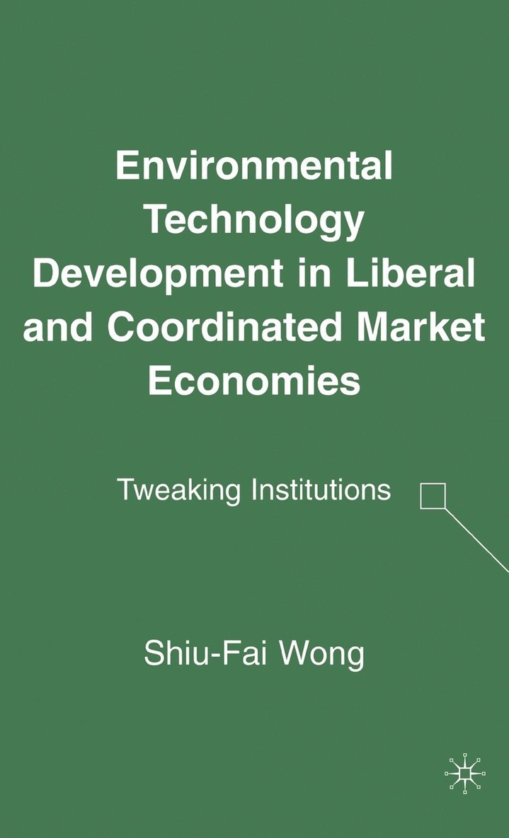 S. Wong, Shiu-Fai Wong - Environmental Technology Development in Liberal and Coordinated Market Economies, Inbunden