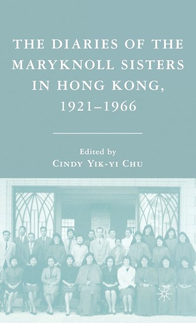 bokomslag The Diaries of the Maryknoll Sisters in Hong Kong, 19211966