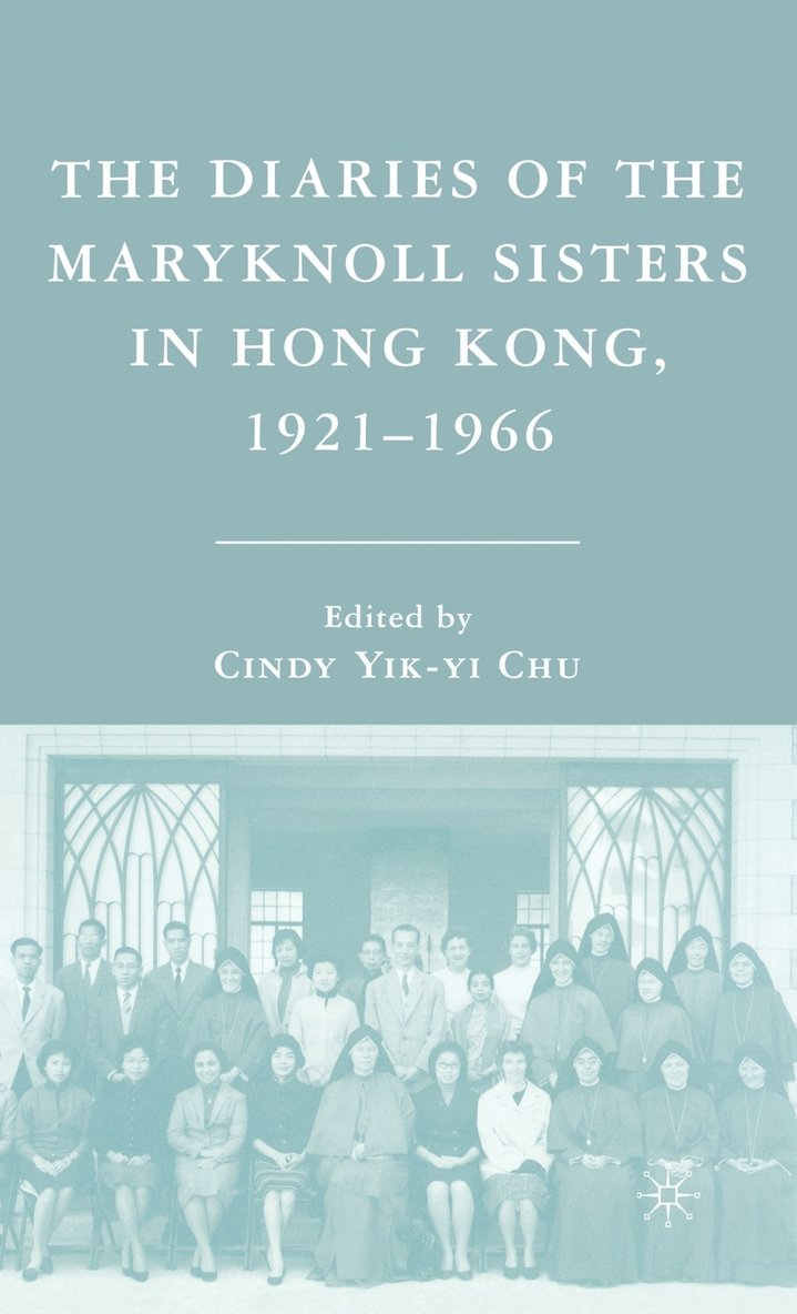 The Diaries of the Maryknoll Sisters in Hong Kong, 19211966 1