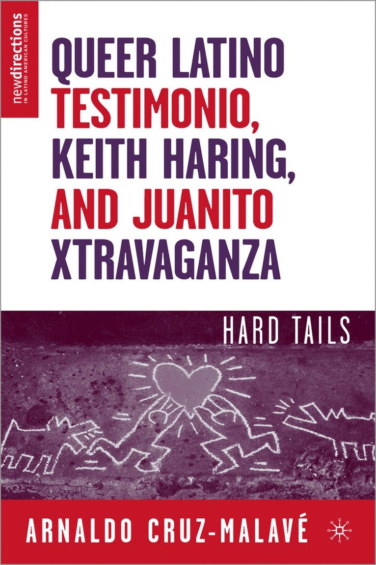 A. Cruz-Malavé, Arnaldo Cruz-Malave, Arnaldo Cruz - Queer Latino Testimonio, Keith Haring, and Juanito Xtravaganza, Inbunden