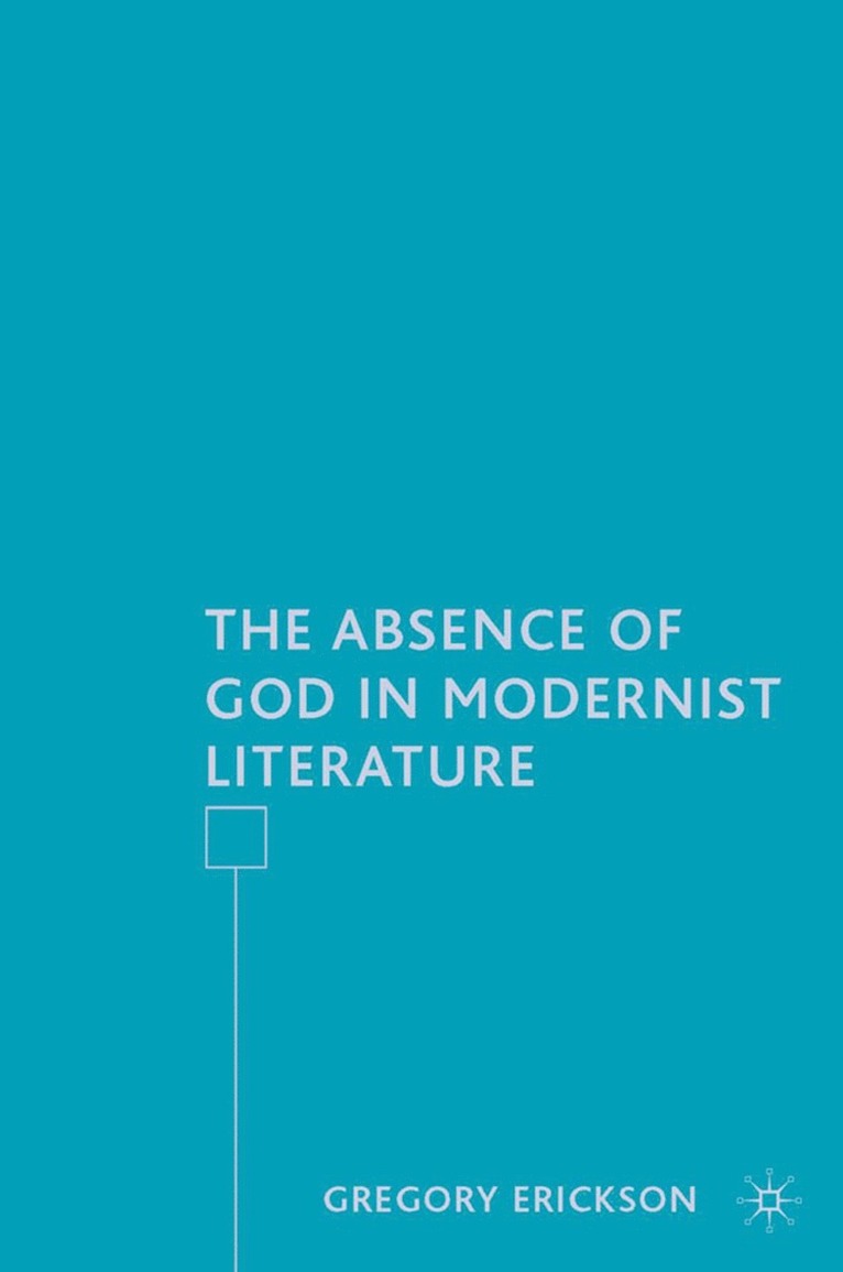 G. Erickson, Gregory Erickson - Absence of God in Modernist Literature, Inbunden