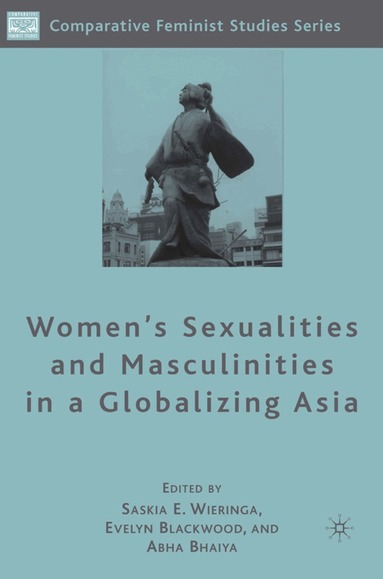 S. Wieringa, E. Blackwood, A. Bhaiya - Women's Sexualities and Masculinities in a Globalizing Asia, Inbunden