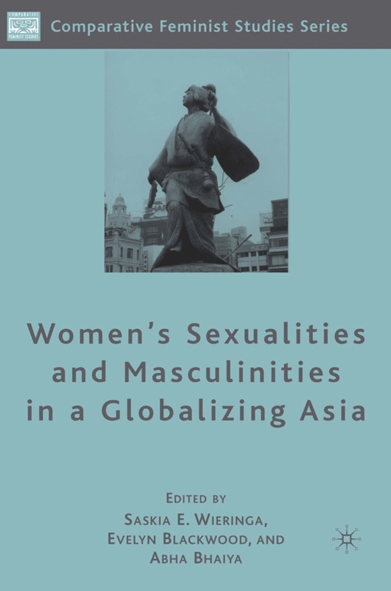 S. Wieringa, E. Blackwood, A. Bhaiya, Saskia E. Wieringa, Evelyn Blackwood - Women's Sexualities and Masculinities in a Globalizing Asia, Inbunden