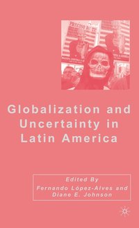 bokomslag Globalization and Uncertainty in Latin America