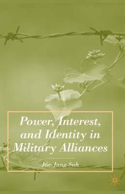 J. Suh, Jae-Jung Suh - Power, Interest, and Identity in Military Alliances, Inbunden