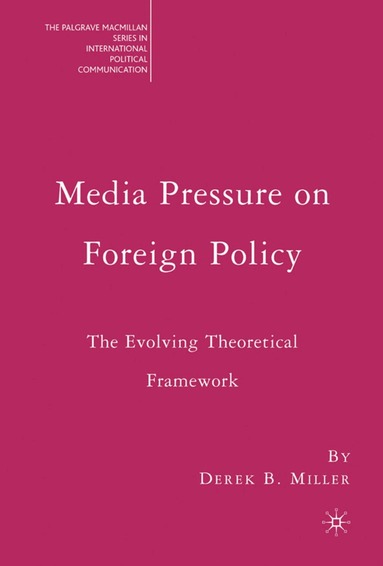 Derek Miller - Media Pressure on Foreign Policy, Inbunden