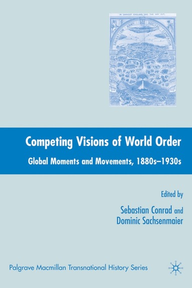 Sebastian Conrad, Dominic Sachsenmaier, Sebastian Conrad, Dominic Sachsenmaier - Competing Visions of World Order, Inbunden