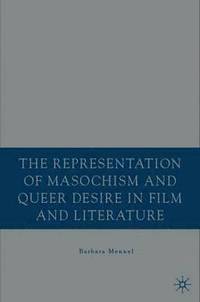 bokomslag The Representation of Masochism and Queer Desire in Film and Literature