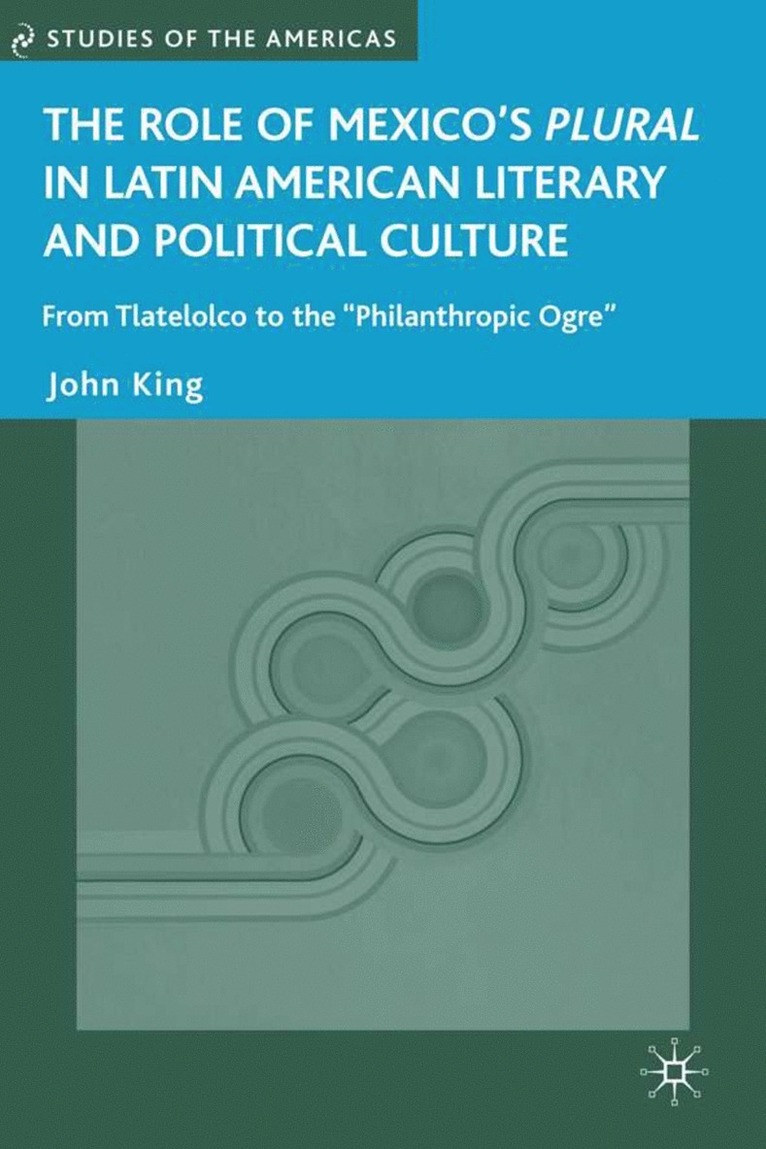 J. King, John King - Role of Mexico's Plural in Latin American Literary and Political Culture, Inbunden