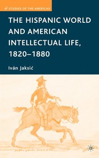 bokomslag The Hispanic World and American Intellectual Life, 18201880