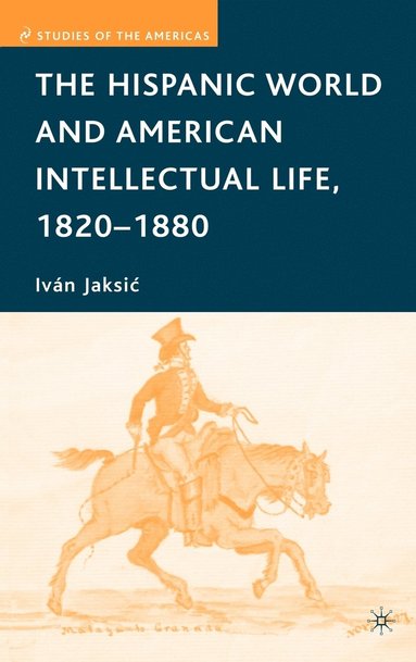 bokomslag The Hispanic World and American Intellectual Life, 18201880