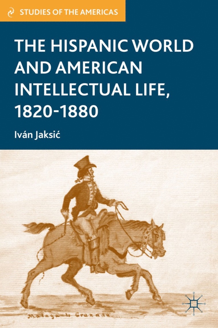 I. Jaksic, Ivan Jaksic - Hispanic World and American Intellectual Life, 1820–1880, Inbunden