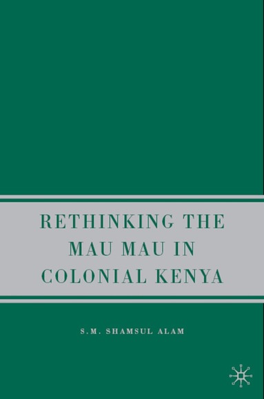 S. Alam - Rethinking the Mau Mau in Colonial Kenya, Inbunden