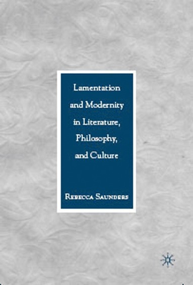 bokomslag Lamentation and Modernity in Literature, Philosophy, and Culture